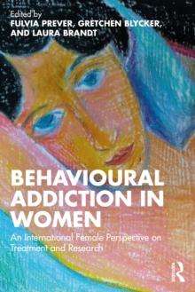 Behavioural Addiction in Women : An International Female Perspective on Treatment and Research