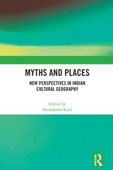 Myths and Places : New Perspectives in Indian Cultural Geography