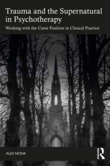 Trauma and the Supernatural in Psychotherapy : Working with the Curse Position in Clinical Practice