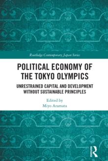 Political Economy of the Tokyo Olympics : Unrestrained Capital and Development without Sustainable Principles