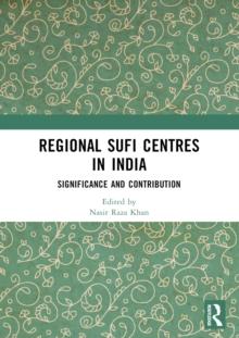 Regional Sufi Centres in India : Significance and Contribution