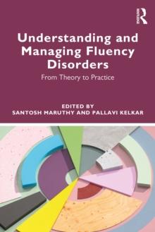 Understanding and Managing Fluency Disorders : From Theory to Practice