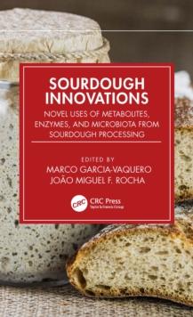 Sourdough Innovations : Novel Uses of Metabolites, Enzymes, and Microbiota from Sourdough Processing