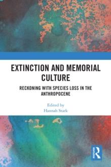 Extinction and Memorial Culture : Reckoning with Species Loss in the Anthropocene