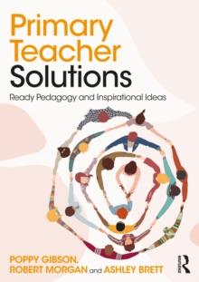 Primary Teacher Solutions : Ready Pedagogy and Inspirational Ideas