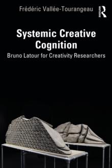 Systemic Creative Cognition : Bruno Latour for Creativity Researchers