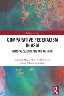 Comparative Federalism in Asia : Democracy, Ethnicity and Religion