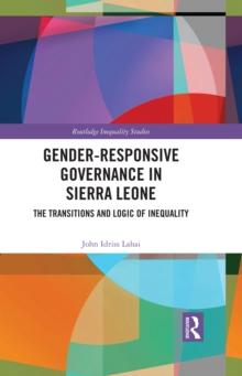 Gender-Responsive Governance in Sierra Leone : The Transitions and Logic of Inequality