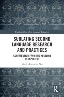 Sublating Second Language Research and Practices : Contribution from the Hegelian Perspective