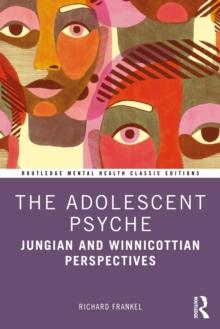 The Adolescent Psyche : Jungian and Winnicottian Perspectives