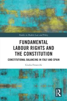 Fundamental Labour Rights and the Constitution : Constitutional Balancing in Italy and Spain