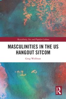 Masculinities in the US Hangout Sitcom