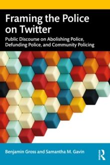 Framing the Police on Twitter : Public Discourse on Abolishing Police, Defunding Police, and Community Policing