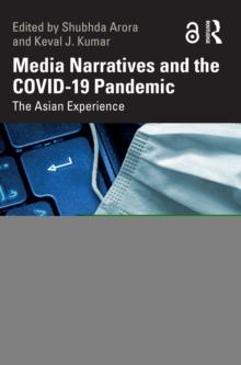 Media Narratives and the COVID-19 Pandemic : The Asian Experience