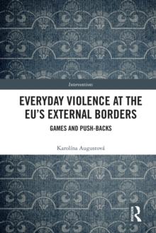 Everyday Violence at the EU's External Borders : Games and Push-backs