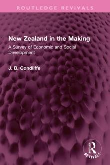 New Zealand in the Making : A Survey of Economic and Social Development