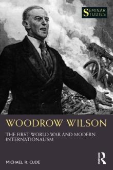 Woodrow Wilson : The First World War and Modern Internationalism