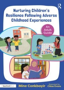 Nurturing Children's Resilience Following Adverse Childhood Experiences : An Adult Guide