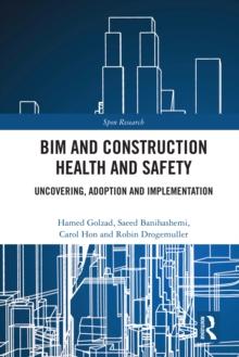 BIM and Construction Health and Safety : Uncovering, Adoption and Implementation