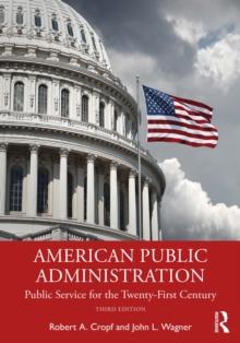 American Public Administration : Public Service for the Twenty-First Century