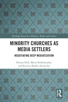 Minority Churches as Media Settlers : Negotiating Deep Mediatization