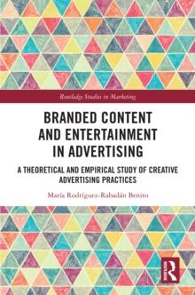 Branded Content and Entertainment in Advertising : A Theoretical and Empirical Study of Creative Advertising Practices