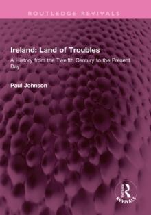 Ireland: Land of Troubles : A History from the Twelfth Century to the Present Day