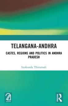 Telangana-Andhra : Castes, Regions and Politics in Andhra Pradesh