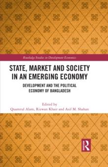 State, Market and Society in an Emerging Economy : Development and the Political Economy of Bangladesh