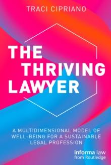 The Thriving Lawyer : A Multidimensional Model of Well-Being for a Sustainable Legal Profession