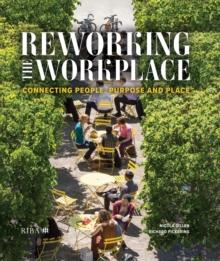 Reworking the Workplace : Connecting people, purpose and place