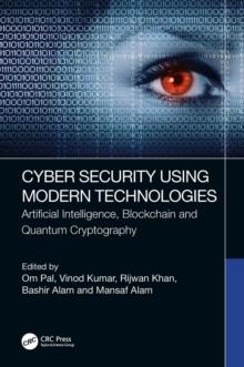 Cyber Security Using Modern Technologies : Artificial Intelligence, Blockchain and Quantum Cryptography