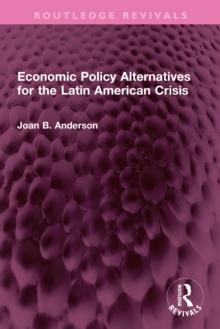 Economic Policy Alternatives for the Latin American Crisis