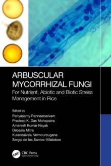 Arbuscular Mycorrhizal Fungi : For Nutrient, Abiotic and Biotic Stress Management in Rice