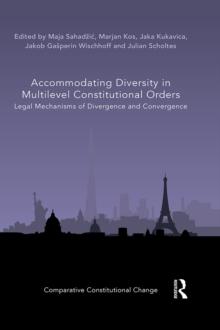 Accommodating Diversity in Multilevel Constitutional Orders : Legal Mechanisms of Divergence and Convergence