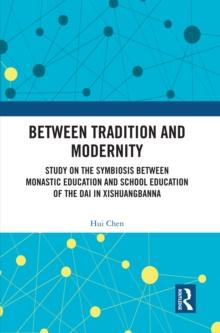 Between Tradition and Modernity : Study on the Symbiosis Between Monastic Education and School Education of the Dai in Xishuangbanna