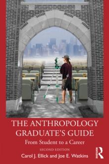 The Anthropology Graduate's Guide : From Student to a Career