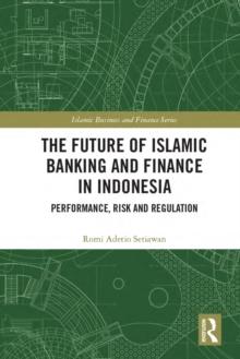 The Future of Islamic Banking and Finance in Indonesia : Performance, Risk and Regulation