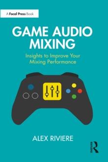 Game Audio Mixing : Insights to Improve Your Mixing Performance