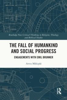 The Fall of Humankind and Social Progress : Engagements with Emil Brunner