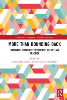 More than Bouncing Back : Examining Community Resilience Theory and Practice