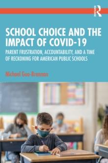 School Choice and the Impact of COVID-19 : Parent Frustration, Accountability, and a Time of Reckoning For American Public Schools