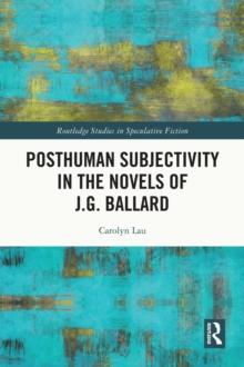 Posthuman Subjectivity in the Novels of J.G. Ballard