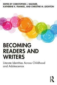 Becoming Readers and Writers : Literate Identities Across Childhood and Adolescence