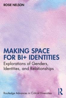 Making Space for Bi+ Identities : Explorations of Genders, Identities, and Relationships