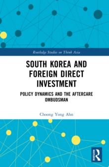 South Korea and Foreign Direct Investment : Policy Dynamics and the Aftercare Ombudsman