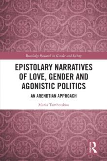 Epistolary Narratives of Love, Gender and Agonistic Politics : An Arendtian Approach