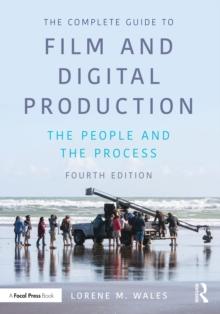 The Complete Guide to Film and Digital Production : The People and The Process