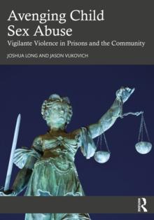 Avenging Child Sex Abuse : Vigilante Violence in Prisons and the Community