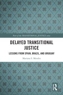 Delayed Transitional Justice : Lessons from Spain, Brazil, and Uruguay